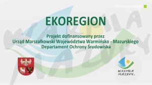 Ekoregion - projekt dofinansowany przez Marszałka i Departament Ochrony Środowiska